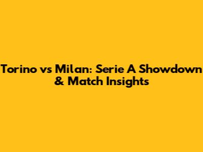 Torino vs Milan: Serie A Showdown & Match Insights