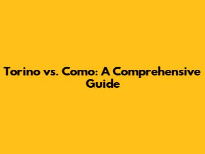 Torino vs. Como: A Comprehensive Guide