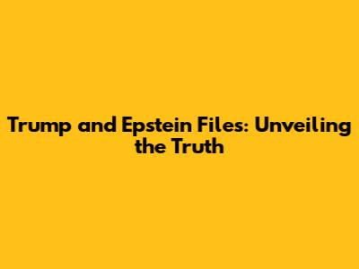 Trump and Epstein Files: Unveiling the Truth