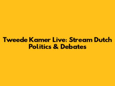 Tweede Kamer Live: Stream Dutch Politics & Debates