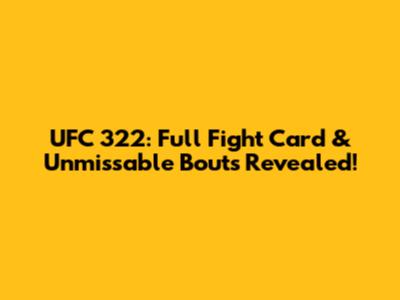 UFC 322: Full Fight Card & Unmissable Bouts Revealed!