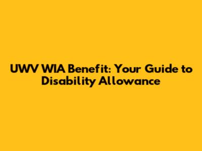 UWV WIA Benefit: Your Guide to Disability Allowance