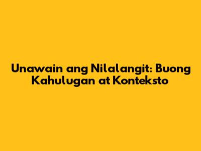 Unawain ang Nilalangit: Buong Kahulugan at Konteksto
