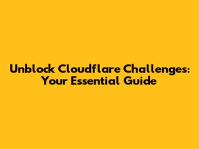 Unblock Cloudflare Challenges: Your Essential Guide