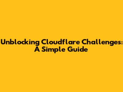 Unblocking Cloudflare Challenges: A Simple Guide
