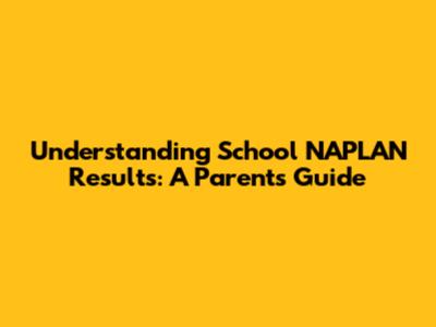 Understanding School NAPLAN Results: A Parent's Guide