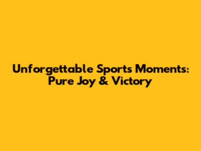 Unforgettable Sports Moments: Pure Joy & Victory