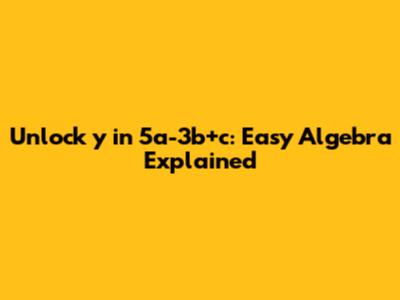 Unlock 'y' in 5a-3b+c: Easy Algebra Explained