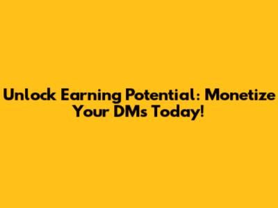 Unlock Earning Potential: Monetize Your DMs Today!