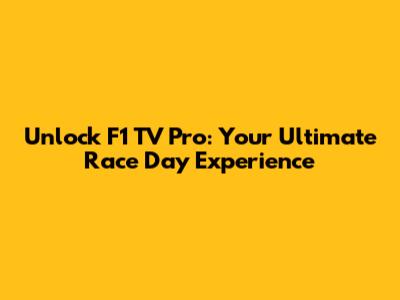 Unlock F1 TV Pro: Your Ultimate Race Day Experience