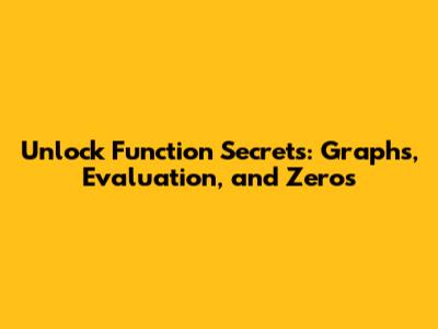 Unlock Function Secrets: Graphs, Evaluation, and Zeros