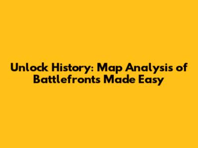 Unlock History: Map Analysis of Battlefronts Made Easy