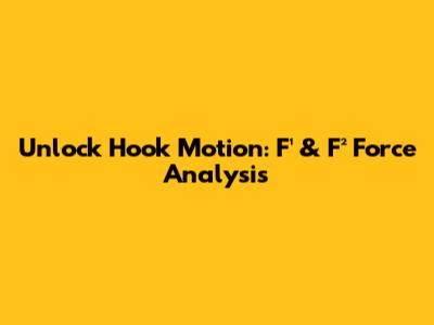 Unlock Hook Motion: F¹ & F² Force Analysis