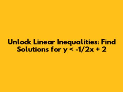 Unlock Linear Inequalities: Find Solutions for y < -1/2x + 2