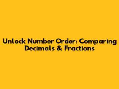 Unlock Number Order: Comparing Decimals & Fractions