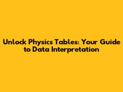 Unlock Physics Tables: Your Guide to Data Interpretation