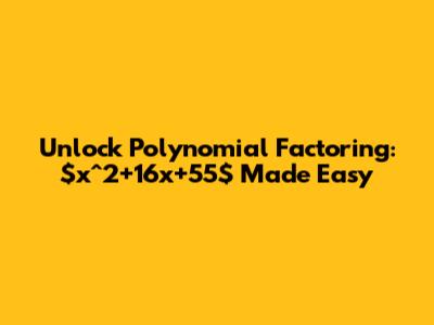 Unlock Polynomial Factoring: $x^2+16x+55$ Made Easy