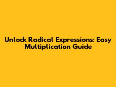 Unlock Radical Expressions: Easy Multiplication Guide