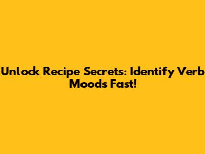 Unlock Recipe Secrets: Identify Verb Moods Fast!