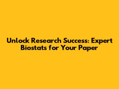 Unlock Research Success: Expert Biostats for Your Paper