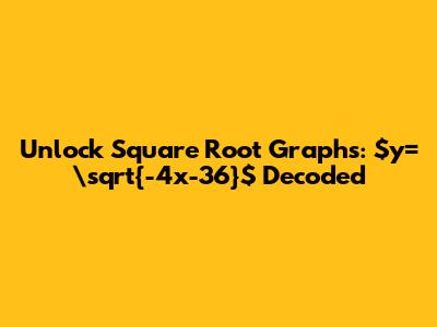 Unlock Square Root Graphs: $y=\sqrt{-4x-36}$ Decoded