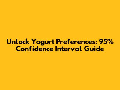 Unlock Yogurt Preferences: 95% Confidence Interval Guide