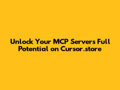 Unlock Your MCP Server's Full Potential on Cursor.store