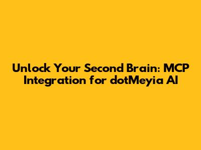Unlock Your Second Brain: MCP Integration for dotMeyia AI