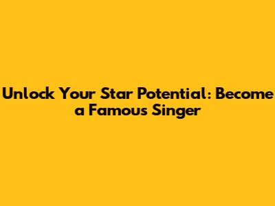 Unlock Your Star Potential: Become a Famous Singer