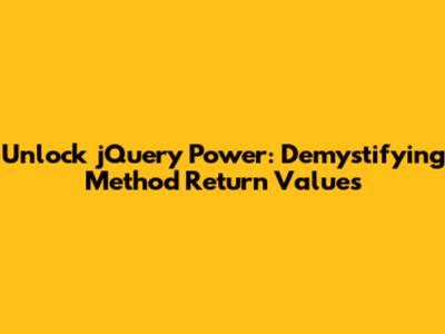 Unlock jQuery Power: Demystifying Method Return Values