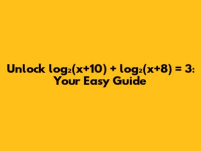 Unlock log₂(x+10) + log₂(x+8) = 3: Your Easy Guide