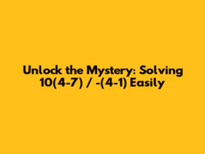 Unlock the Mystery: Solving 10(4-7) / -(4-1) Easily