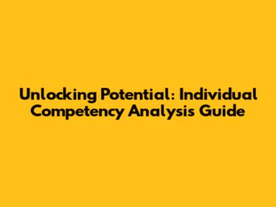 Unlocking Potential: Individual Competency Analysis Guide