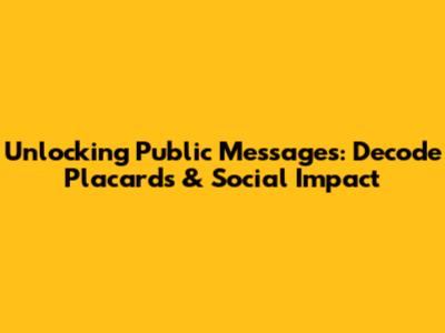 Unlocking Public Messages: Decode Placards & Social Impact