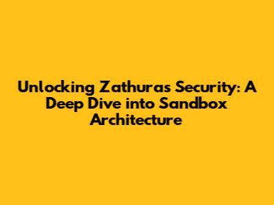 Unlocking Zathura's Security: A Deep Dive into Sandbox Architecture