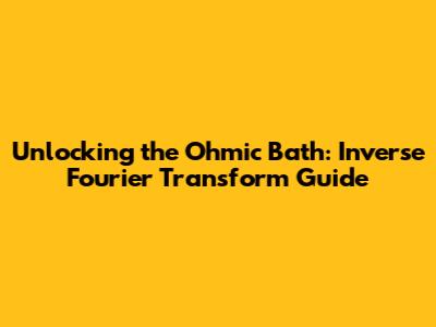 Unlocking the Ohmic Bath: Inverse Fourier Transform Guide