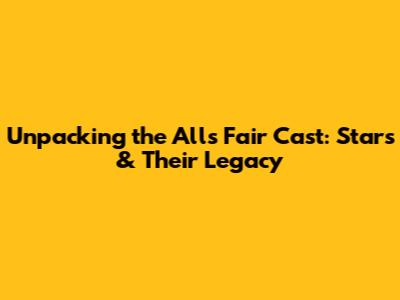 Unpacking the All's Fair Cast: Stars & Their Legacy