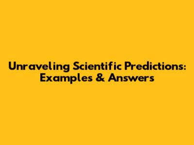 Unraveling Scientific Predictions: Examples & Answers