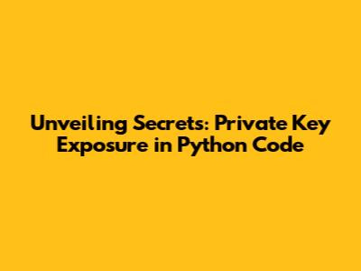 Unveiling Secrets: Private Key Exposure in Python Code