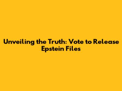 Unveiling the Truth: Vote to Release Epstein Files