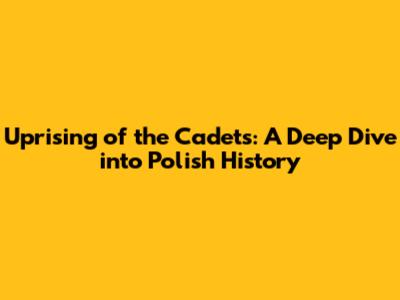 Uprising of the Cadets: A Deep Dive into Polish History