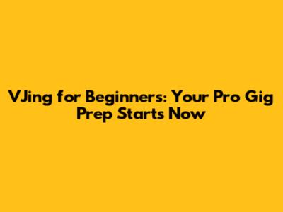 VJing for Beginners: Your Pro Gig Prep Starts Now