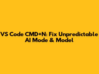 VS Code CMD+N: Fix Unpredictable AI Mode & Model