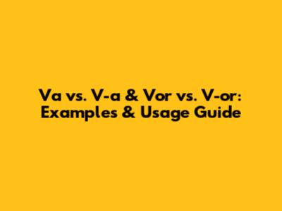 Va vs. V-a & Vor vs. V-or: Examples & Usage Guide