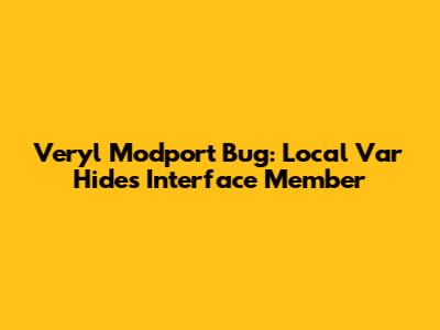 Veryl Modport Bug: Local Var Hides Interface Member