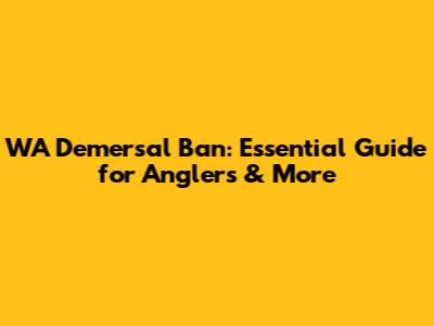 WA Demersal Ban: Essential Guide for Anglers & More