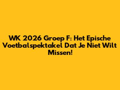 WK 2026 Groep F: Het Epische Voetbalspektakel Dat Je Niet Wilt Missen!