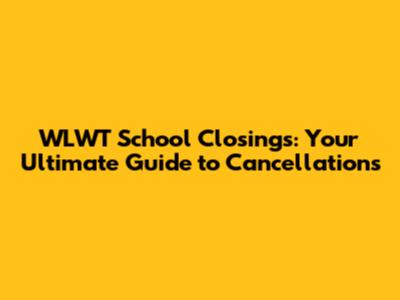 WLWT School Closings: Your Ultimate Guide to Cancellations