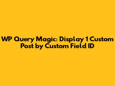WP_Query Magic: Display 1 Custom Post by Custom Field ID