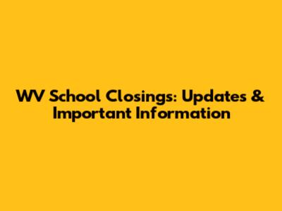 WV School Closings: Updates & Important Information